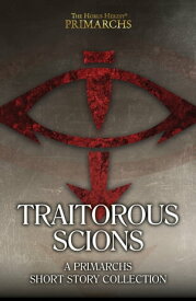 The Horus Heresy: Traitorous Scions【電子書籍】[ Chris Wraight ]