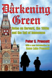 A Darkening Green Notes on Harvard, the 1950s, and the End of Innocence【電子書籍】[ Peter Prescott ]