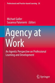 Agency at Work An Agentic Perspective on Professional Learning and Development【電子書籍】