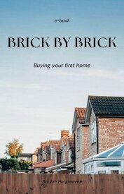 Brick By Brick: Buying your first home【電子書籍】[ Sophie Hargreaves ]