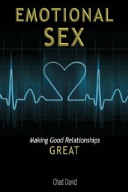 Emotional Sex Making Good Relationships Great【電子書籍】[ Chad David ]