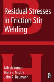 Residual Stresses in Friction Stir Welding【電子書籍】[ Rajiv S. Mishra ]