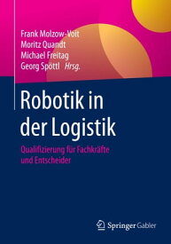Robotik in der Logistik Qualifizierung f?r Fachkr?fte und Entscheider【電子書籍】