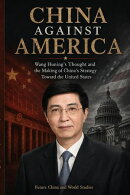 China Against America Wang Huning's Thought and the Making of China's Strategy Toward the United States