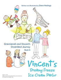 Granmama's and Vincent's Dreamland Journey Book 6 Vincent’s Dream Freeze Ice Cream Parlor【電子書籍】[ Diana Hastings ]