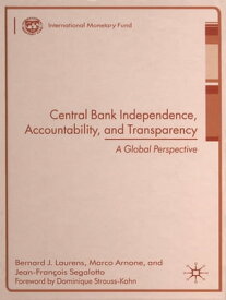 Central Bank Independence, Accountability, and Transparency--A Global Perspective【電子書籍】[ Bernard Mr. Laurens ]