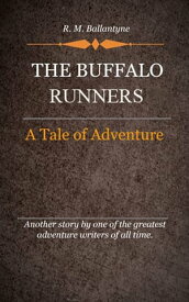 The Buffalo Runners【電子書籍】[ Ballantyne, R. M. ]