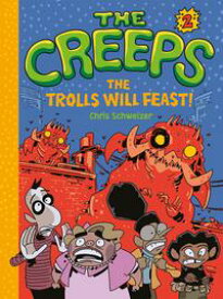 The Creeps Book 2: The Trolls Will Feast!【電子書籍】[ Chris Schweizer ]