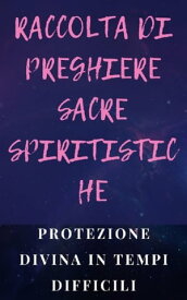 RACCOLTA DI PREGHIERE SACRE SPIRITISTICHE Protezione divina nei momenti difficili【電子書籍】[ Edwin Pinto ]