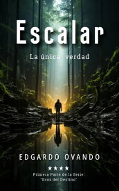 Escalar, la ?nica verdad Ecos del Destino, #1【電子書籍】[ Edgardo Ovando ]