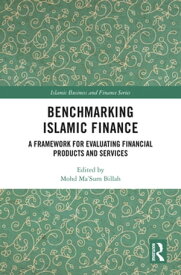 Benchmarking Islamic Finance A Framework for Evaluating Financial Products and Services【電子書籍】