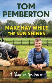 Make Hay While the Sun Shines A Year on the Farm【電子書籍】[ Tom Pemberton ]