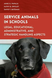 Service Animals in Schools Legal, Educational, Administrative, and Strategic Handling Aspects【電子書籍】[ Anne O. Papalia ]