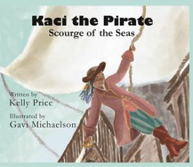 Kaci the Pirate Scourge of the Seas【電子書籍】[ Kelly Price ]