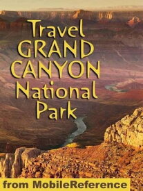 Travel Grand Canyon National Park: Travel Guide And Maps (Mobi Travel)【電子書籍】[ MobileReference ]