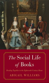 The Social Life of Books Reading Together in the Eighteenth-Century Home【電子書籍】[ Abigail Williams ]