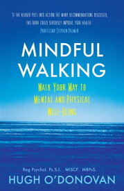 Mindful Walking Walk Your Way to Mental and Physical Well-Being【電子書籍】[ Hugh O'Donovan ]