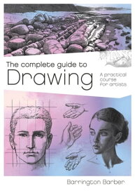 The Complete Guide to Drawing A Practical Course for Artists【電子書籍】[ Barrington Barber ]