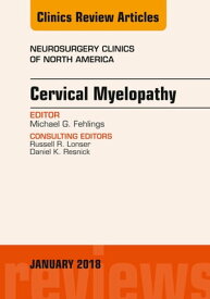 Cervical Myelopathy, An Issue of Neurosurgery Clinics of North America【電子書籍】[ Junichi Mizuno, MD ]