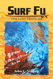 Surf Fu The Lost Traveler【電子書籍】[ John C Nippolt ]