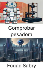 Comprobar pesadora Revolucionando el control de calidad con la visi?n por computadora【電子書籍】[ Fouad Sabry ]