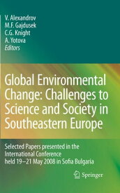 Global Environmental Change: Challenges to Science and Society in Southeastern Europe Selected Papers presented in the International Conference held 19-21 May 2008 in Sofia Bulgaria【電子書籍】