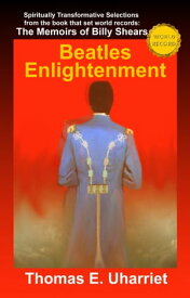 Beatles Enlightenment Spiritually Transformative Selections from The Memoirs of Billy Shears【電子書籍】[ Billy Shears & Thomas E. Uharriet ]