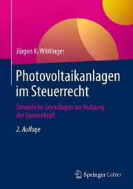 Photovoltaikanlagen im Steuerrecht Steuerliche Grundlagen zur Nutzung der Sonnenkraft【電子書籍】[ J?rgen K. Wittlinger ]