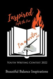 Inspired Light the Fire Youth Writing Contest 2022【電子書籍】[ Beautiful Balance Inspirations ]