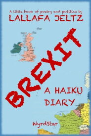 Brexit: A Haiku Diary【電子書籍】[ Lallafa Jeltz ]