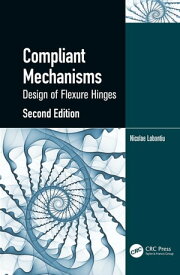 Compliant Mechanisms Design of Flexure Hinges【電子書籍】[ Nicolae Lobontiu ]