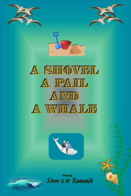 A Shovel, a Pail and a Whale【電子書籍】[ Steve D. W. Romanik ]