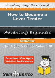 How to Become a Lever Tender How to Become a Lever Tender【電子書籍】[ Charles Polanco ]