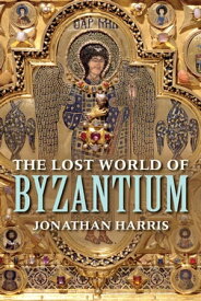 The Lost World of Byzantium【電子書籍】[ Jonathan Harris ]