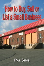 How to Buy, Sell or List a Small Business【電子書籍】[ Pat Sims ]