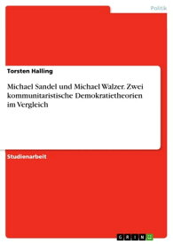 Michael Sandel und Michael Walzer. Zwei kommunitaristische Demokratietheorien im Vergleich【電子書籍】[ Torsten Halling ]