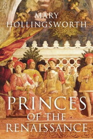 Princes of the Renaissance【電子書籍】[ Mary Hollingsworth ]