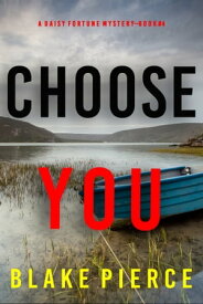 Choose You (A Daisy Fortune Private Investigator MysteryーBook 4)【電子書籍】[ Blake Pierce ]