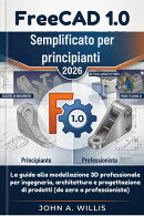 FreeCAD 1.0 Semplificato per principianti 2026