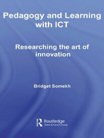Pedagogy and Learning with ICT Researching the Art of Innovation【電子書籍】[ Bridget Somekh ]