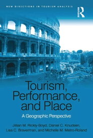 Tourism, Performance, and Place A Geographic Perspective【電子書籍】[ Jillian M. Rickly-Boyd ]