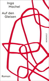 Auf den Gleisen Roman | Nominiert f?r den Preis der Leipziger Buchmesse 2024【電子書籍】[ Inga Machel ]