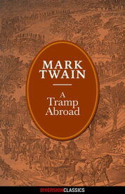 A Tramp Abroad (Diversion Illustrated Classics)【電子書籍】[ Mark Twain ]