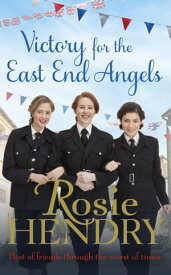 Victory for the East End Angels A nostalgic wartime saga about love and friendship during the Blitz【電子書籍】[ Rosie Hendry ]