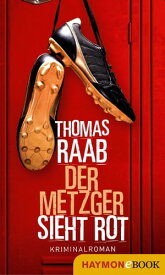 Der Metzger sieht rot Kriminalroman【電子書籍】[ Thomas Raab ]