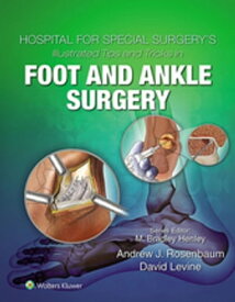 Hospital for Special Surgery's Illustrated Tips and Tricks in Foot and Ankle Surgery【電子書籍】[ David Levine ]