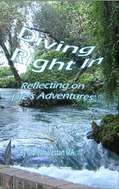Diving Right In Reflecting on Life's Adventures【電子書籍】[ Moreah Vestan MA ]