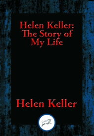 Helen Keller: The Story of My Life The Story of My Life' by Helen Keller with 'Her Letters' (1887-1901) and 'A Supplementary Account of Her Education'【電子書籍】[ Helen Keller ]