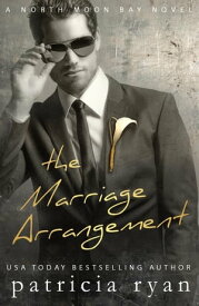 The Marriage Arrangement North Moon Bay, #2【電子書籍】[ Patricia Ryan ]