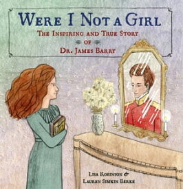 Were I Not A Girl The Inspiring and True Story of Dr. James Barry【電子書籍】[ Lisa Robinson ]